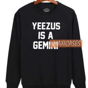 Yeezus Is A Gemini Sweatshirt
