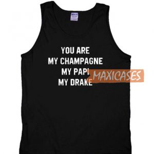 You Are My Champagne My Papi My Drake Tank Top