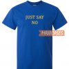 Just Say No T Shirt