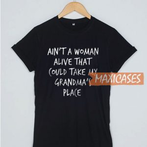 Ain’t A Woman Alive T Shirt
