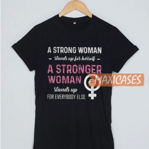 A Strong Woman Stands T Shirt