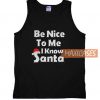 Be Nice To Me I Know Santa Tank Top