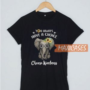 You Always Have A Choice T Shirt