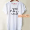 Apple Picking Is A Scam T Shirt