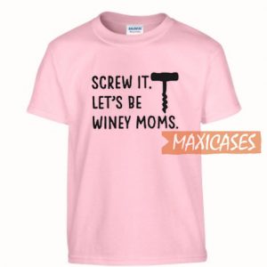 Screw It Let's Be Winey T Shirt