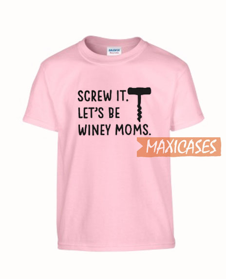 Screw It Let's Be Winey T Shirt
