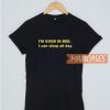 I'm Good In Bed T Shirt