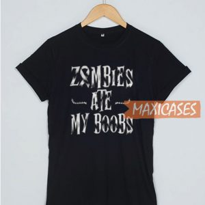 Zombies Ate My Boobs T Shirt