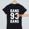 Bang 93 Bang T Shirt