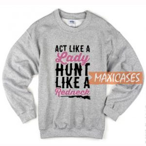Act Like A LAct Like A Lady Hunt Sweatshirt