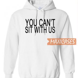 You Can't Sit With Us Hoodie