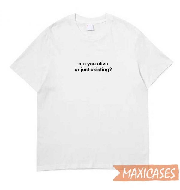 Are You Alive T-shirt