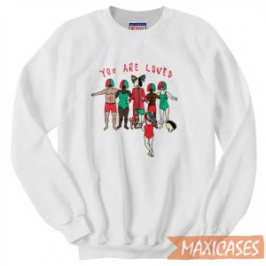 Sia You Are Loved Sweatshirt